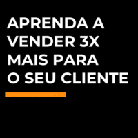 Venda 3x mais para seu cliente