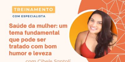 Saúde da mulher: um tema fundamental que pode ser tratado com bom humor e leveza