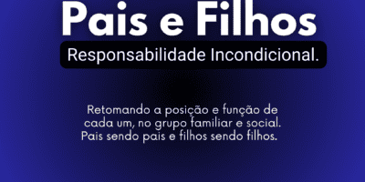 Pais e Filhos - Responsabilidade Incondicional.