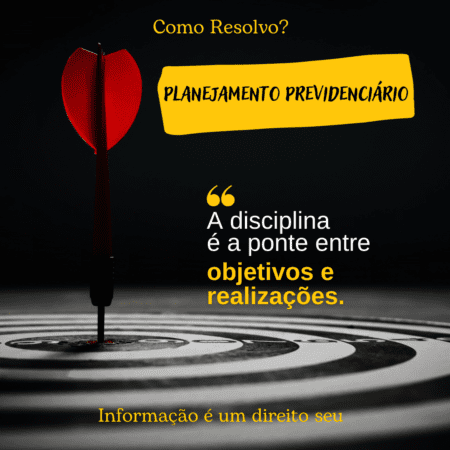 Planejamento Previdenciário: A disciplina é a ponte entre objetivos e realizações.