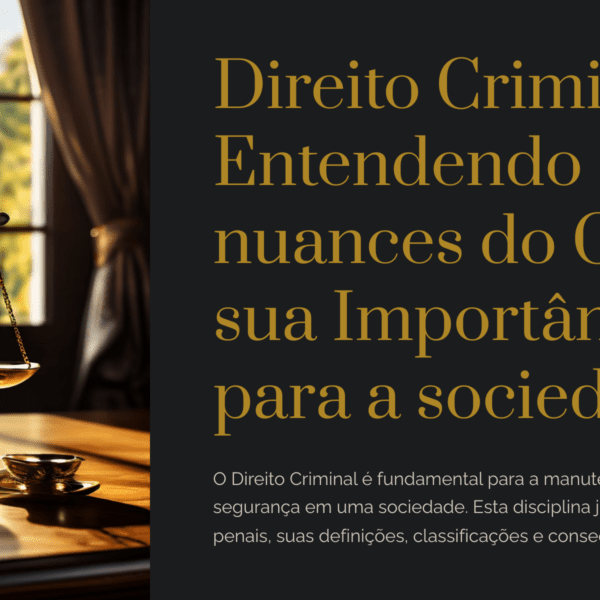 Direito Criminal - Entendendo as Nuances do Crime e sua Importância para a sociedade