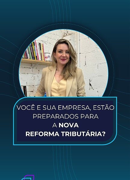 Como preparar a empresa e seu time para a Reforma Tributária