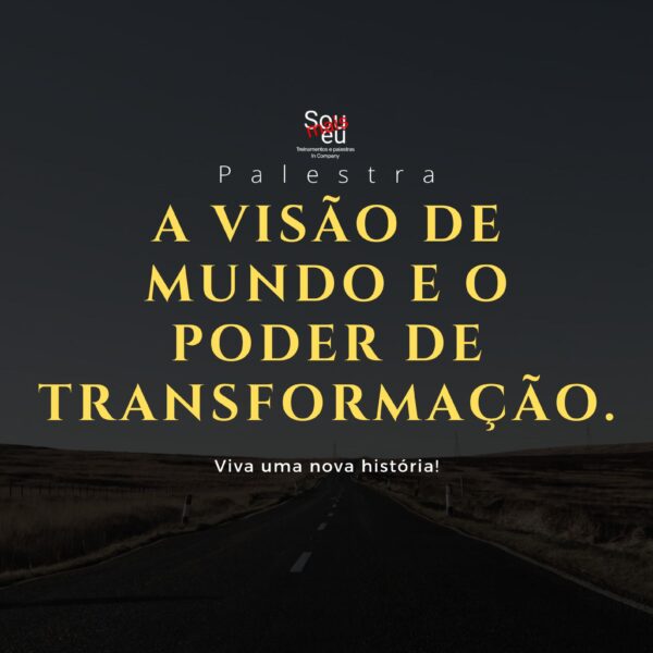 A visão de mundo e o poder da transformação.