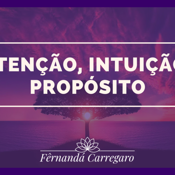 Intuição, Intenção & Propósito