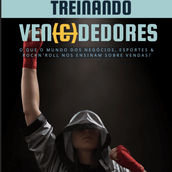 Treinando Ven(c)dedores - O que o mundo dos negócios, esportes e rock n' roll nos ensinam sobre vendas?