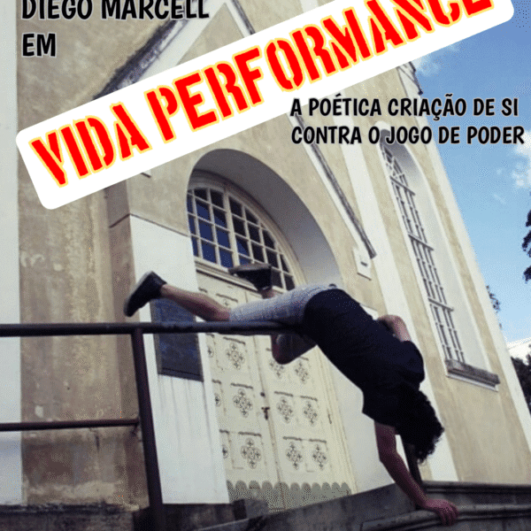 Vida performance - A poética criação de si contra o jogo de poder
