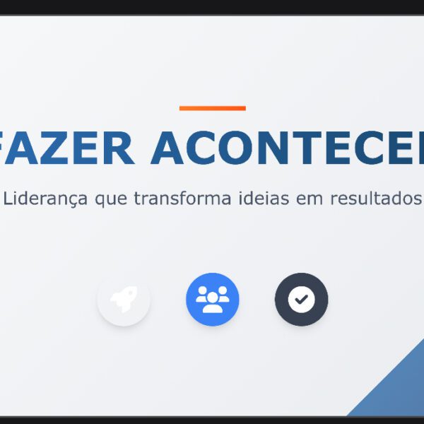 FAZER ACONTECER - LIDERANÇA QUE TRANSFORMA IDEIAS EM RESULTADOS
