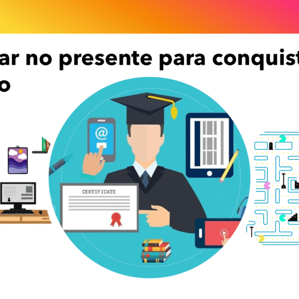 Educar no presente para conquistar o futuro