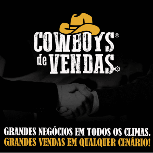COWBOYS de VENDAS: Grandes Negócios em todos os climas! Grandes Vendas em qualquer cenário.