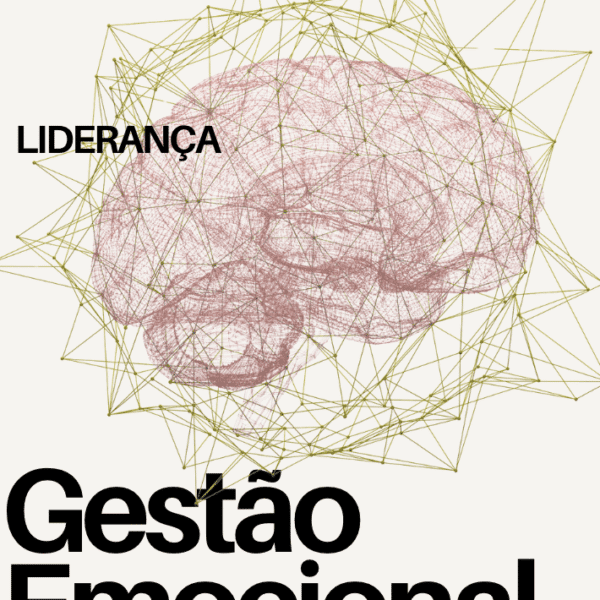 Gestão Emocional na Prática: o cérebro do líder sob pressão