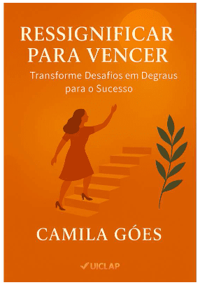 Ressignificar para Vencer - Transforme Desafios em Degraus para o Sucesso