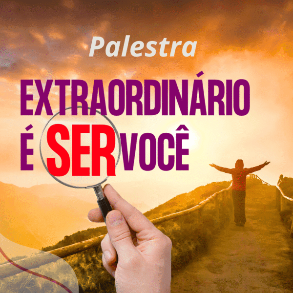 O extraordinário é SER você - atitude e comportamentos para o bem-estar pessoal e profissional