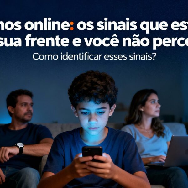 Filhos online: os sinais que estão na sua frente e você não percebe - Como identificar esses sinais?