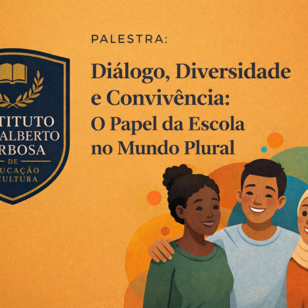 Diálogo, Diversidade e Convivência: O Papel da Escola no Mundo Plural
