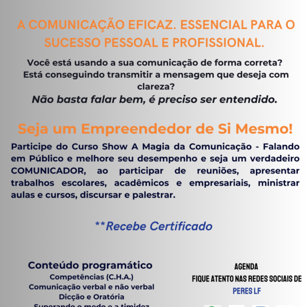 Cursos Livres: Dicção, Desinibição e Oratória. E na Área de Gestão de Pessoas (Liderança, Empreendedorismo, Adm. Conflitos, etc.).