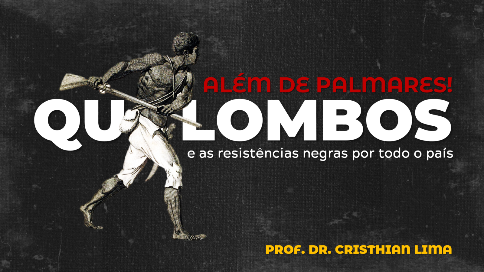 ALÉM DE PALMARES! Quilombos e as resistências negras por todo o país