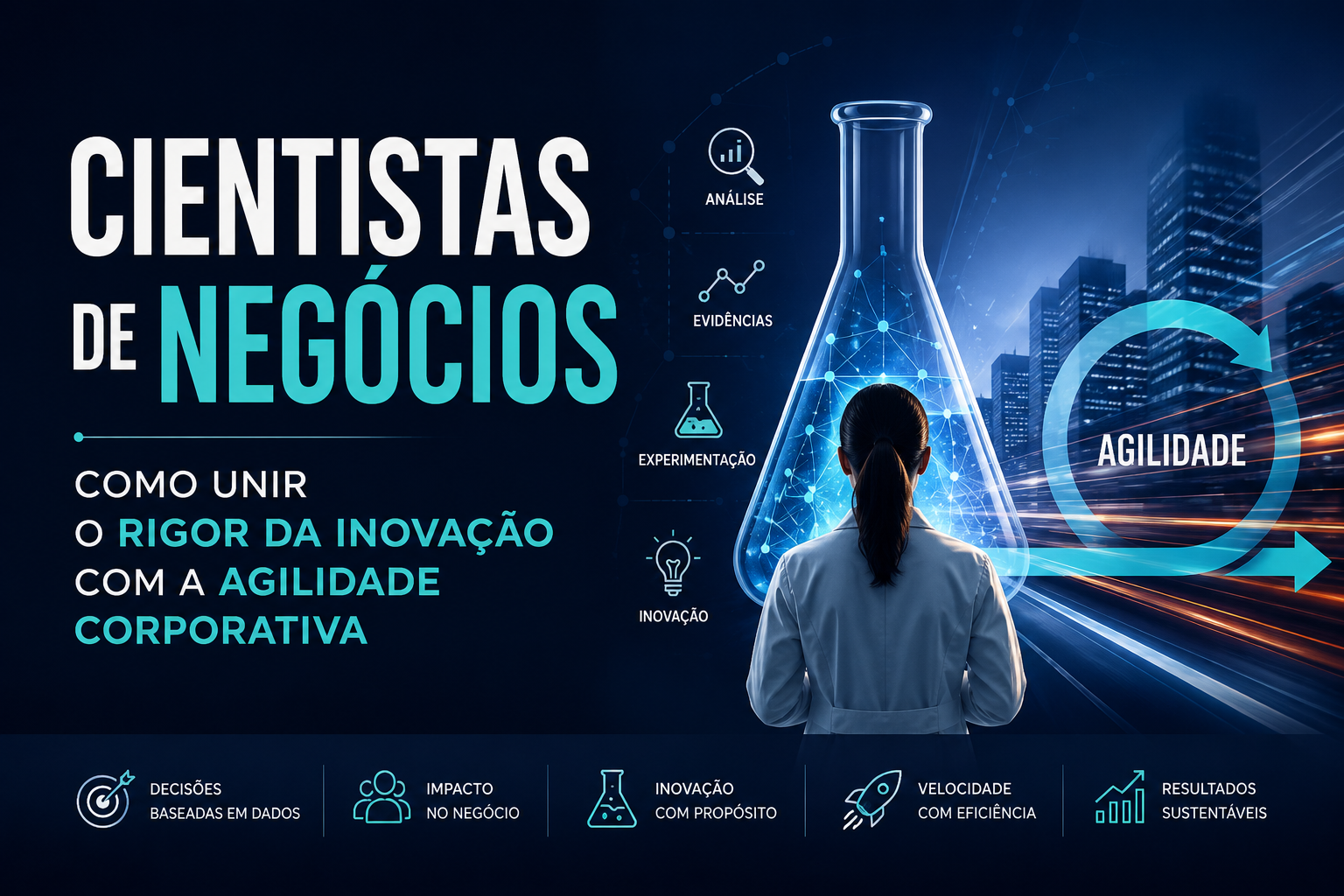 Cientistas de Negócios: Como Unir o Rigor da Inovação com a Agilidade Corporativa