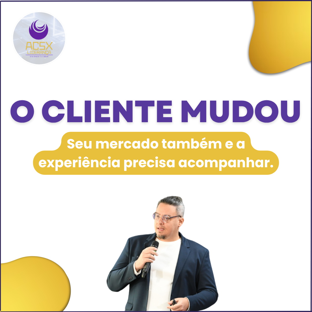 O cliente mudou. Seu mercado também. A experiência precisa acompanhar.