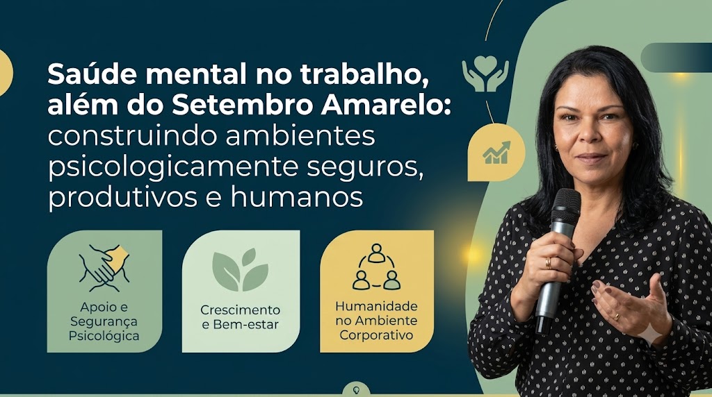 Saúde mental no trabalho, além do Setembro Amarelo: construindo ambientes psicologicamente seguros, produtivos e humanos