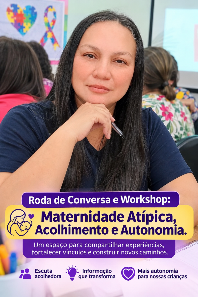 Roda de Conversa e Workshop: Maternidade Atípica, Acolhimento e Autonomia