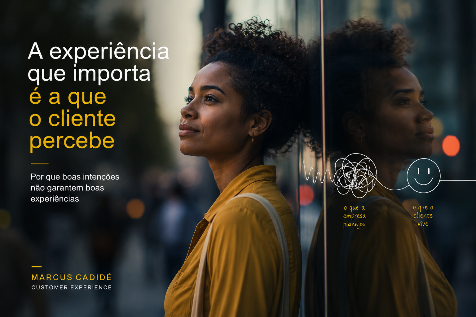 A experiência que importa é a que o cliente percebe: porque boas intenções não garantem boas experiências.